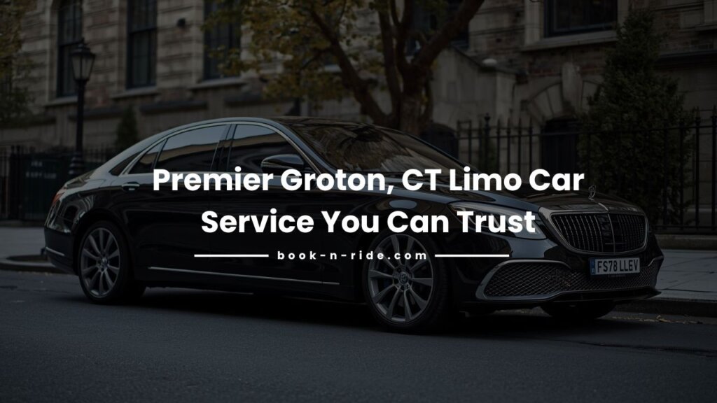 Premier Groton, CT Limo Car Service You Can Trust