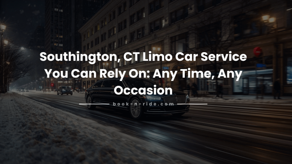 Southington, CT Limo Car Service | Book-N-Ride