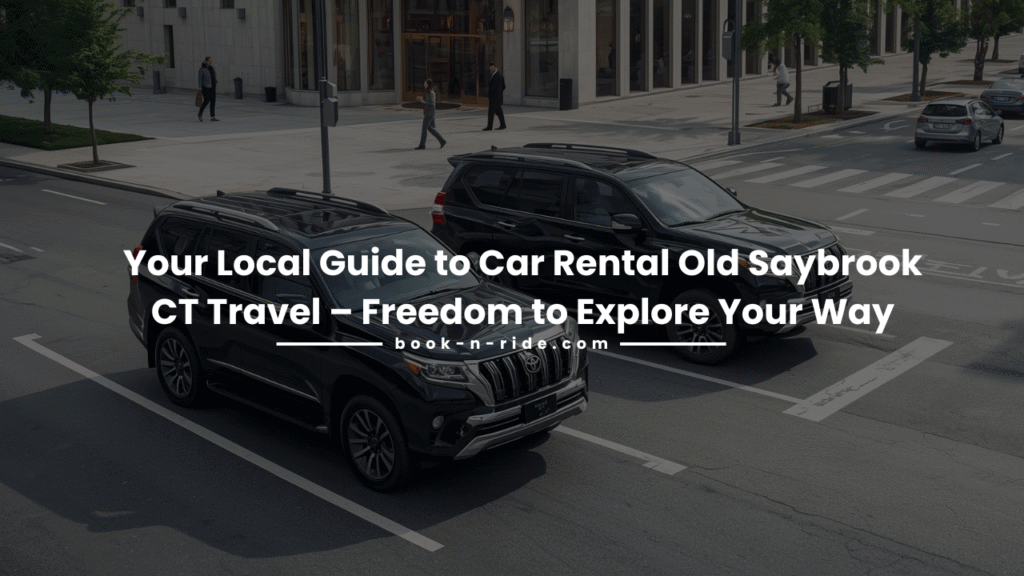 Your Local Guide to Car Rental Old Saybrook CT Travel – Freedom to Explore Your Way