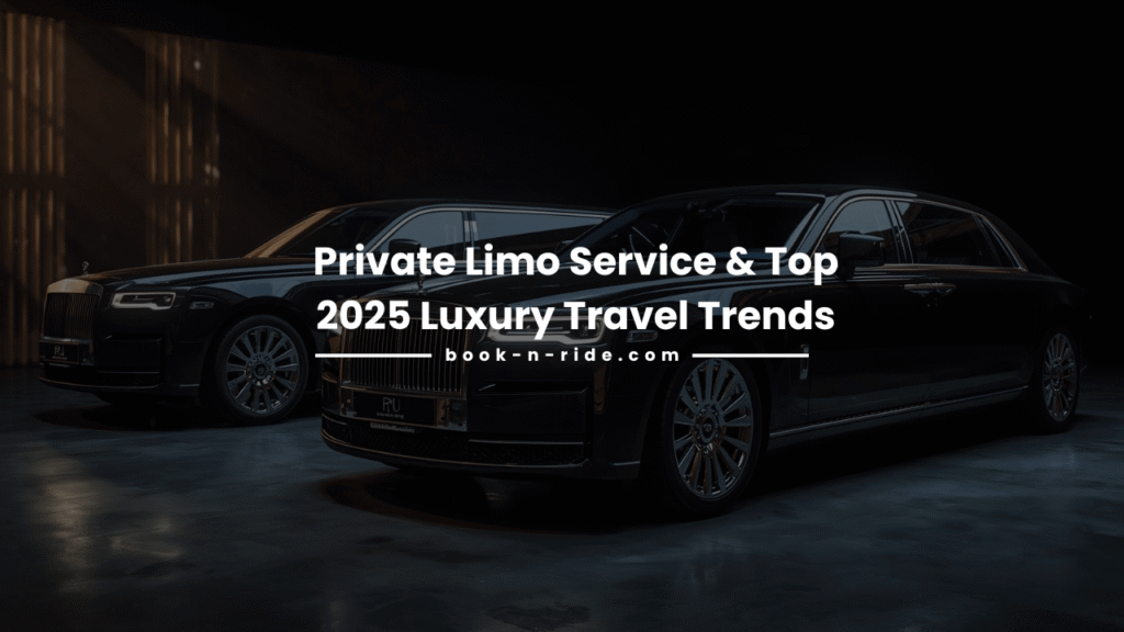 Private Limo Service & Top 2025 Luxury Travel Trends