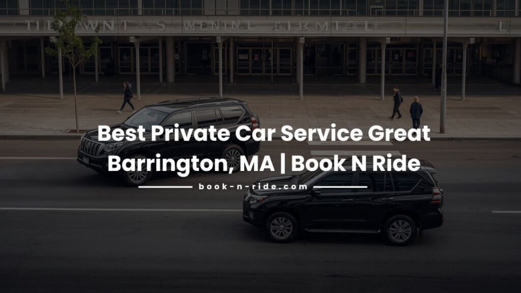 Best Private Car Service near Great Barrington, MA Book N Ride