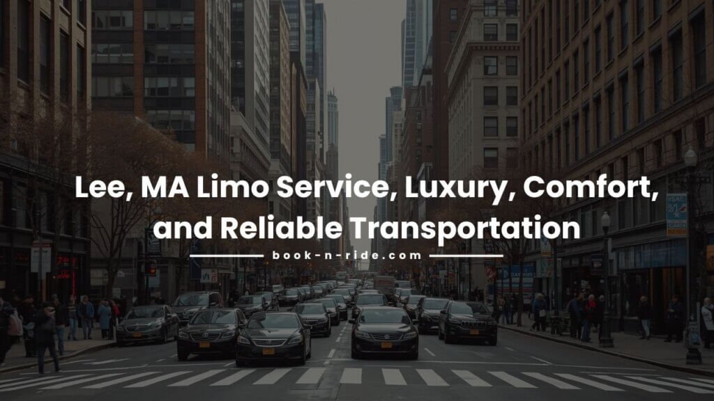 Lee, MA Limo Service, Luxury, Comfort, and Reliable Transportation