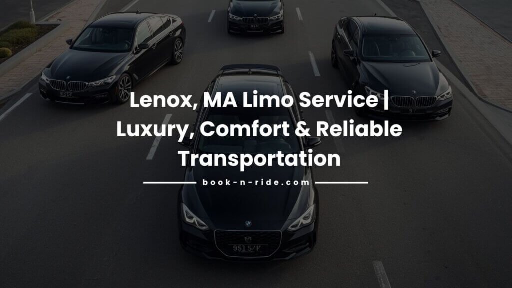 Lenox, MA Limo Service | Luxury, Comfort & Reliable Transportation