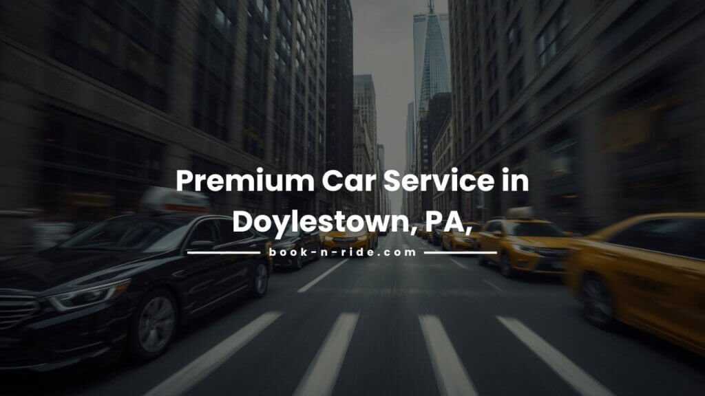 Premium Car Service in Doylestown, PA,