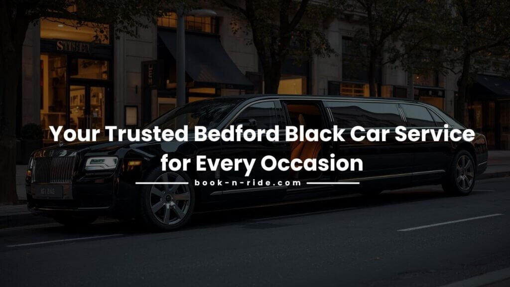 Your Trusted Bedford Black Car Service for Every Occasion