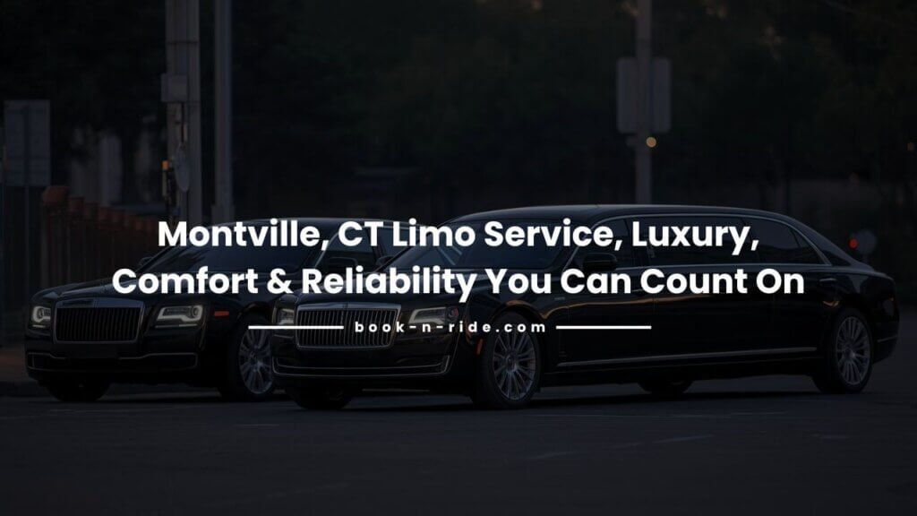 Montville, CT Limo Service, Luxury, Comfort & Reliability You Can Count On