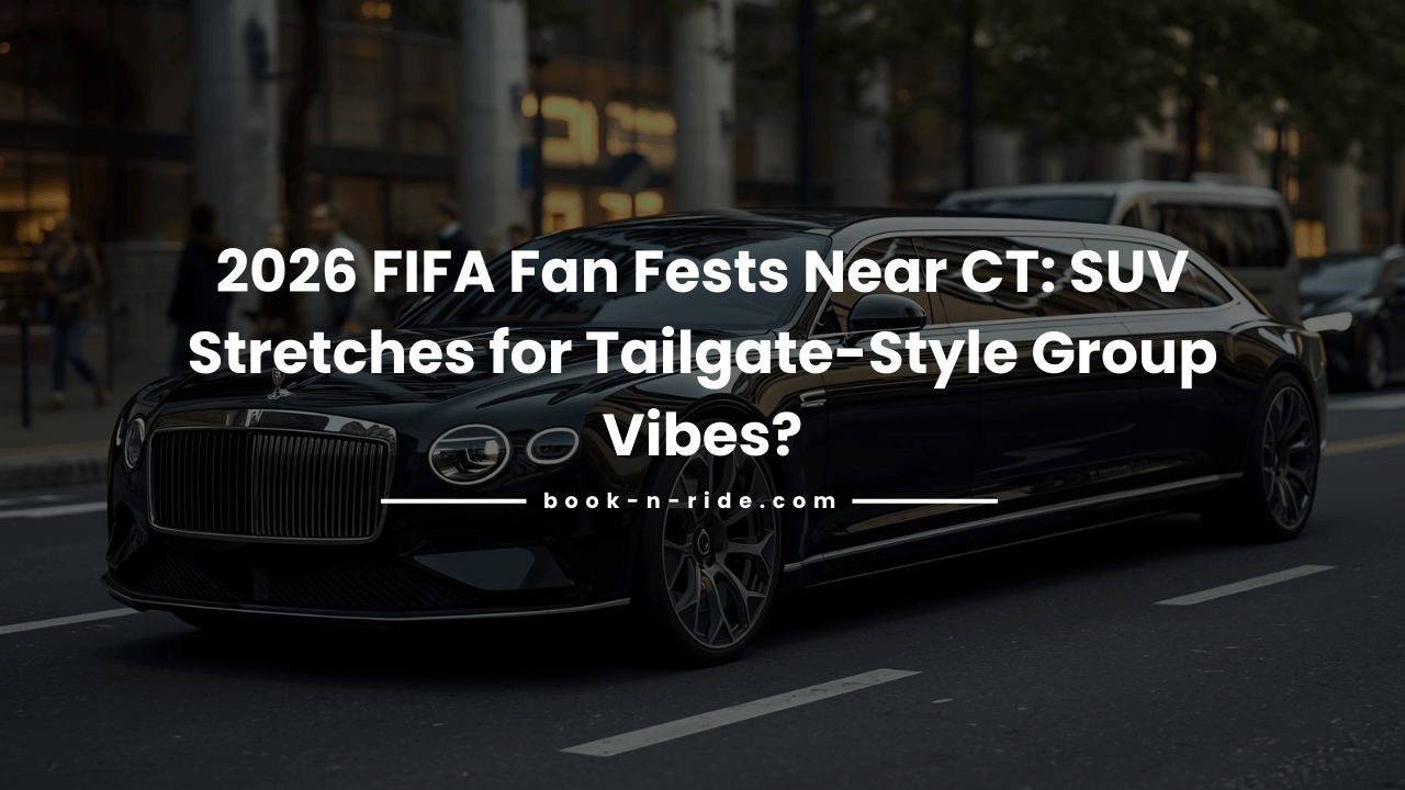 2026 FIFA Fan Fests Near CT: SUV Stretches for Tailgate-Style Group Vibes? 2026 FIFA Fan Fests Near CT: SUV Stretches for Tailgate-Style Group Vibes?